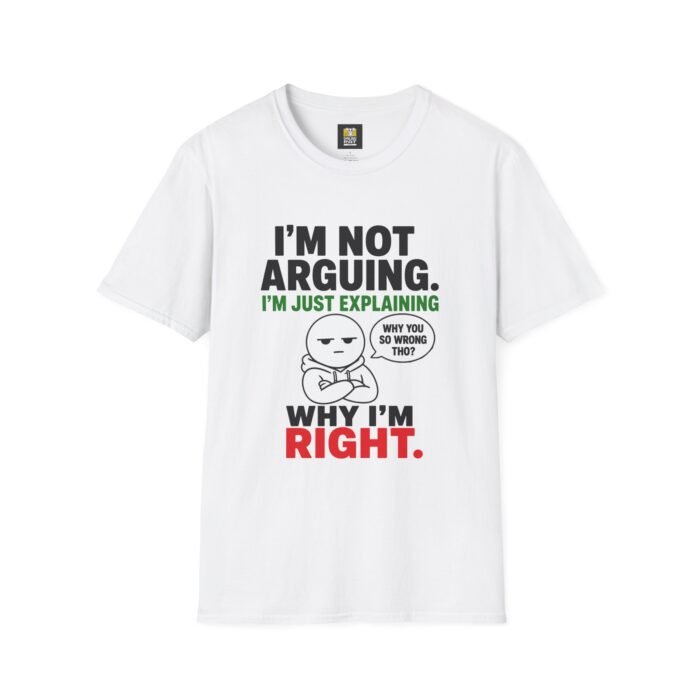 I’m Not Arguing, I’m Just Explaining Why I’m Right | Funny Graphic Tee